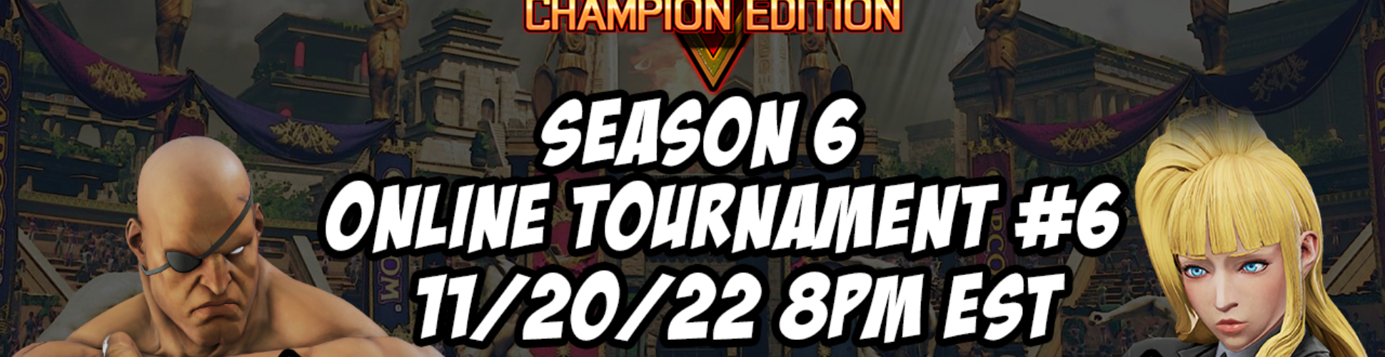SFV CE Season 6 Online Tournament #6 11/20/22 8pm EST